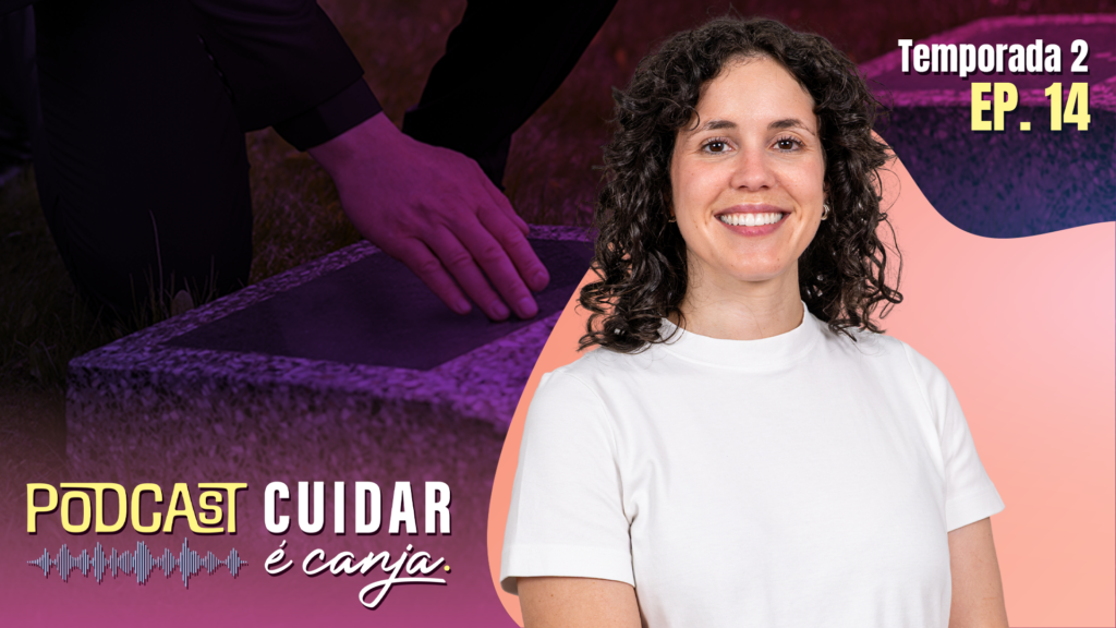 Capa do episódio 14 do podcast Cuidar é Canja, Todos chegamos ao fim: acompanhar a morte com dignidade, com Leonor Pacheco