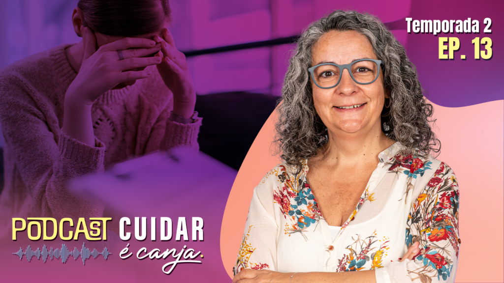 Quem cuida de quem cuida? É o titulo do episódio 13 do podcast Cuidar é Canja